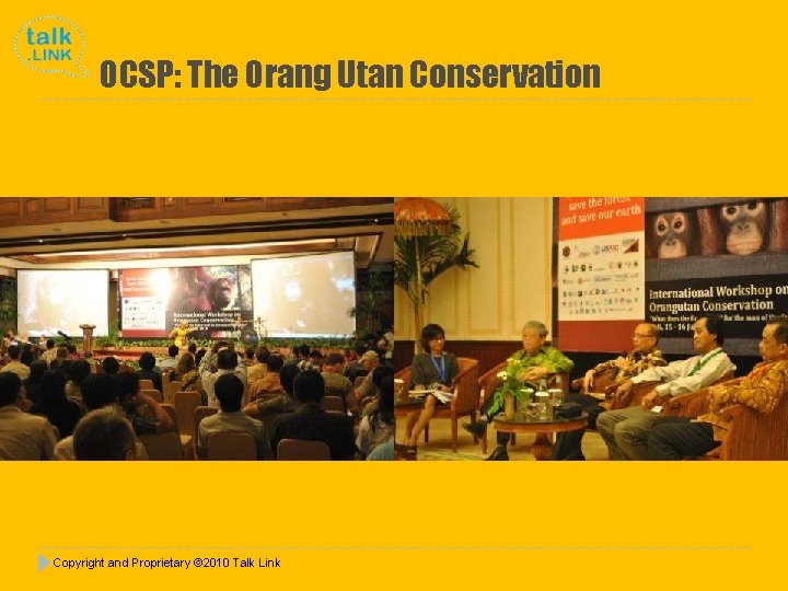 OCSP: The Orang Utan Conservation Copyright and Proprietary © 2010 Talk Link 
