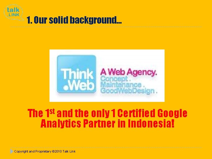 1. Our solid background… The 1 st and the only 1 Certified Google Analytics