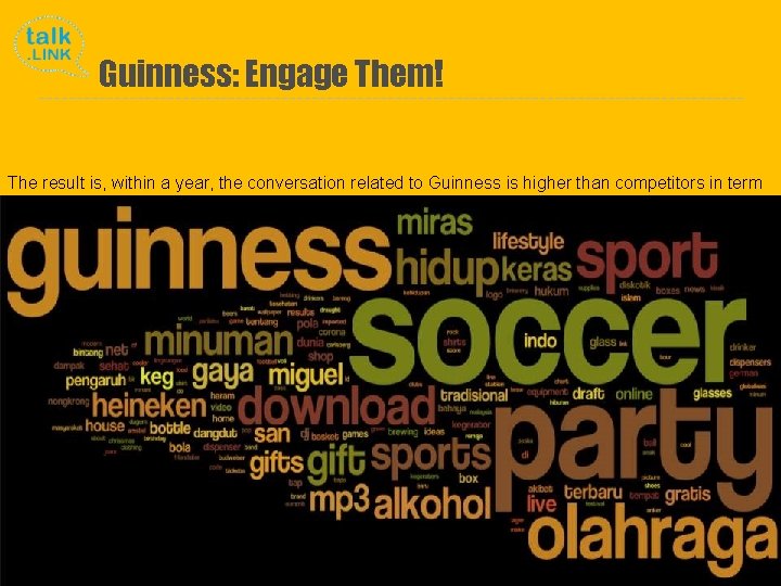 Guinness: Engage Them! The result is, within a year, the conversation related to Guinness