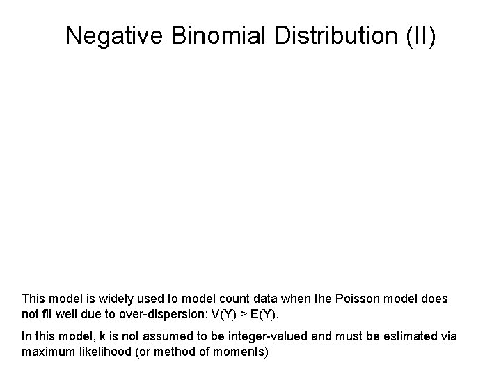Negative Binomial Distribution (II) This model is widely used to model count data when