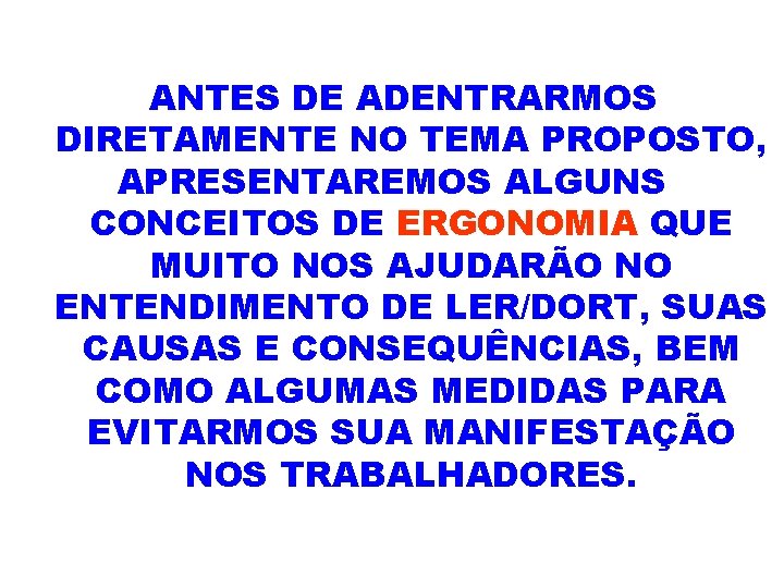 ANTES DE ADENTRARMOS DIRETAMENTE NO TEMA PROPOSTO, APRESENTAREMOS ALGUNS CONCEITOS DE ERGONOMIA QUE MUITO