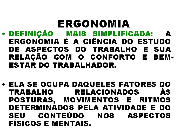 ERGONOMIA • DEFINIÇÃO MAIS SIMPLIFICADA: A ERGONOMIA É A CIÊNCIA DO ESTUDO DE ASPECTOS