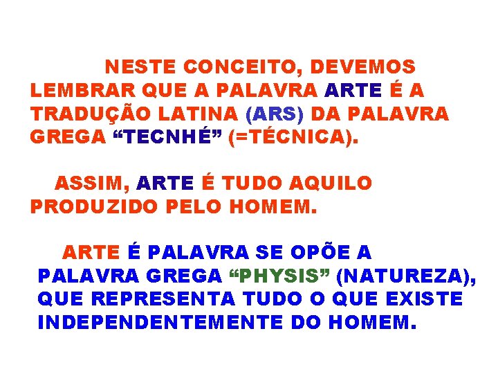 NESTE CONCEITO, DEVEMOS LEMBRAR QUE A PALAVRA ARTE É A TRADUÇÃO LATINA (ARS) DA