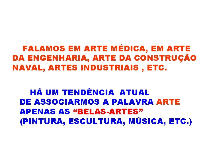 FALAMOS EM ARTE MÉDICA, EM ARTE DA ENGENHARIA, ARTE DA CONSTRUÇÃO NAVAL, ARTES INDUSTRIAIS