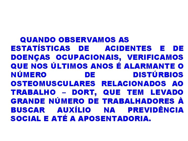 QUANDO OBSERVAMOS AS ESTATÍSTICAS DE ACIDENTES E DE DOENÇAS OCUPACIONAIS, VERIFICAMOS QUE NOS ÚLTIMOS