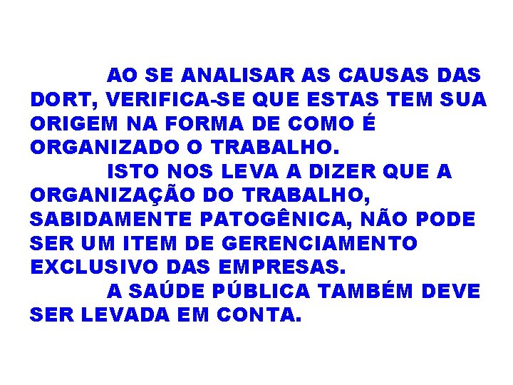 AO SE ANALISAR AS CAUSAS DORT, VERIFICA-SE QUE ESTAS TEM SUA ORIGEM NA FORMA