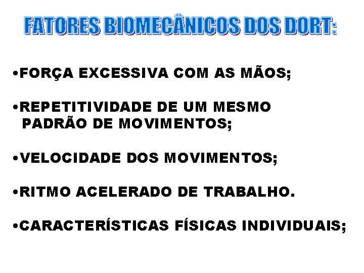  • FORÇA EXCESSIVA COM AS MÃOS; • REPETITIVIDADE DE UM MESMO PADRÃO DE