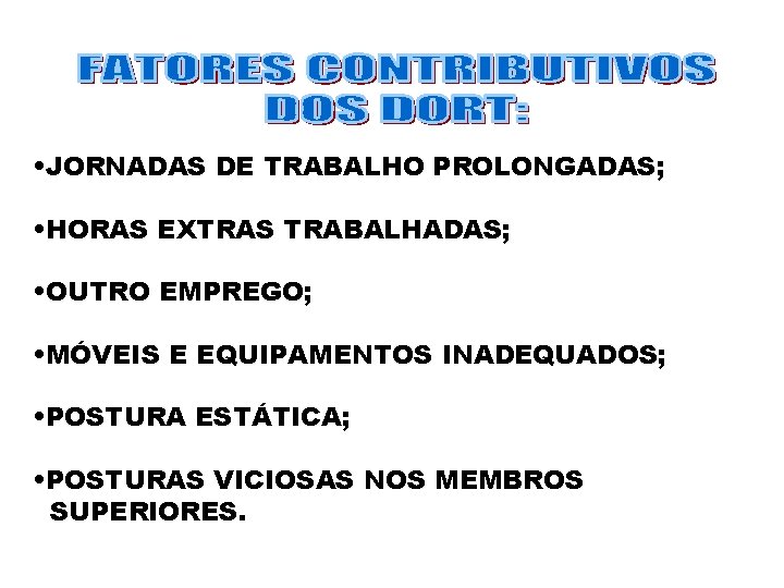  • JORNADAS DE TRABALHO PROLONGADAS; • HORAS EXTRAS TRABALHADAS; • OUTRO EMPREGO; •