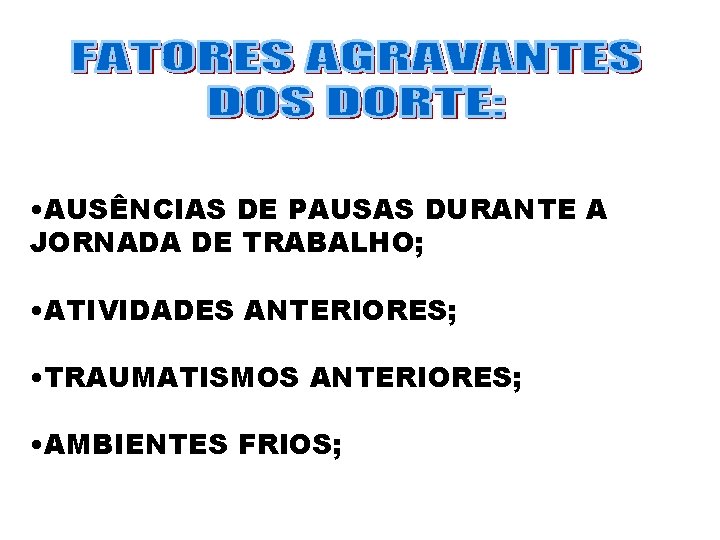  • AUSÊNCIAS DE PAUSAS DURANTE A JORNADA DE TRABALHO; • ATIVIDADES ANTERIORES; •