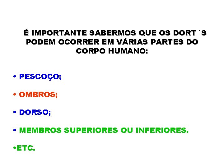 É IMPORTANTE SABERMOS QUE OS DORT `S PODEM OCORRER EM VÁRIAS PARTES DO CORPO