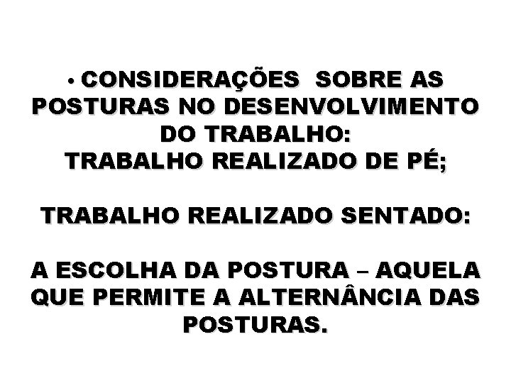  • CONSIDERAÇÕES SOBRE AS POSTURAS NO DESENVOLVIMENTO DO TRABALHO: TRABALHO REALIZADO DE PÉ;