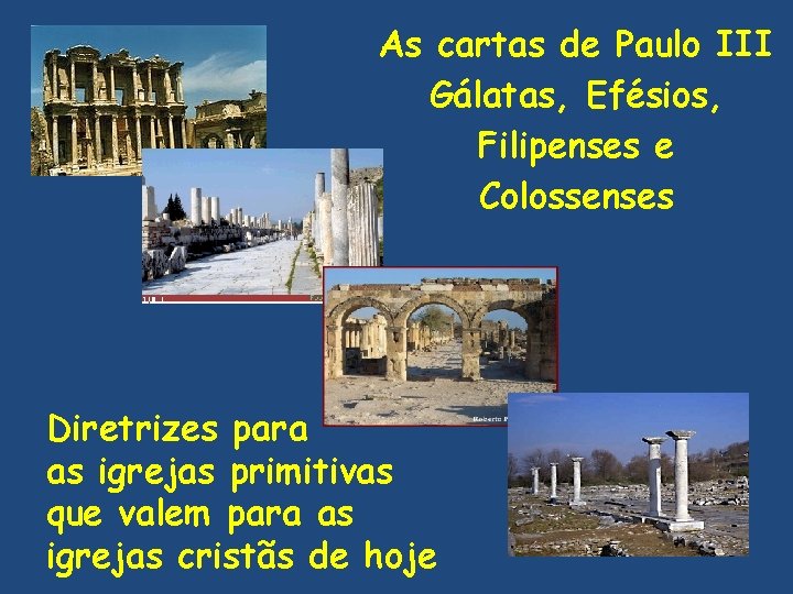 As cartas de Paulo III Gálatas, Efésios, Filipenses e Colossenses Diretrizes para as igrejas