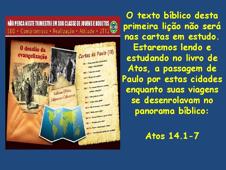 O texto bíblico desta primeira lição não será nas cartas em estudo. Estaremos lendo