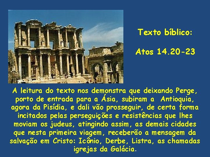 Texto bíblico: Atos 14. 20 -23 A leitura do texto nos demonstra que deixando