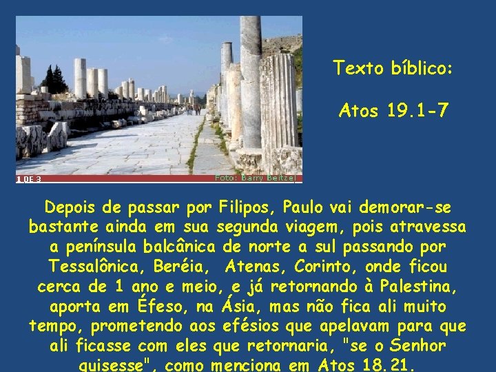 Texto bíblico: Atos 19. 1 -7 Depois de passar por Filipos, Paulo vai demorar-se