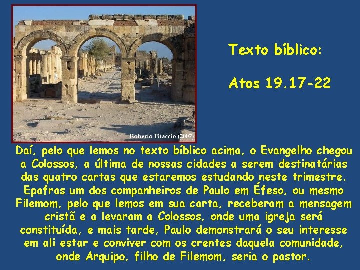 Texto bíblico: Atos 19. 17 -22 Daí, pelo que lemos no texto bíblico acima,