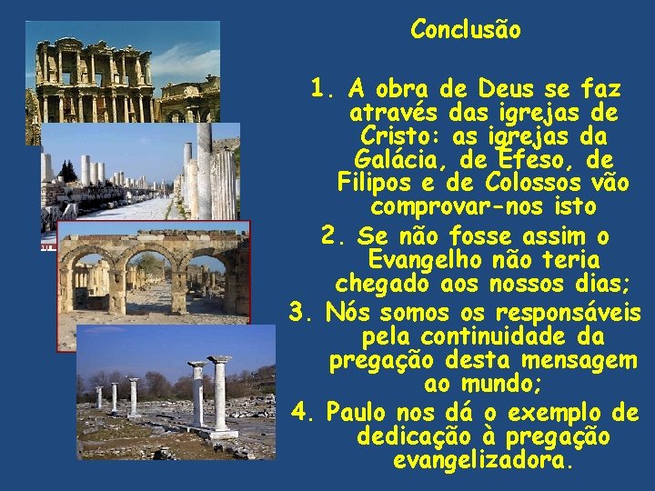 Conclusão 1. A obra de Deus se faz através das igrejas de Cristo: as