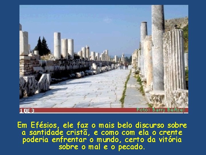 Em Efésios, ele faz o mais belo discurso sobre a santidade cristã, e como