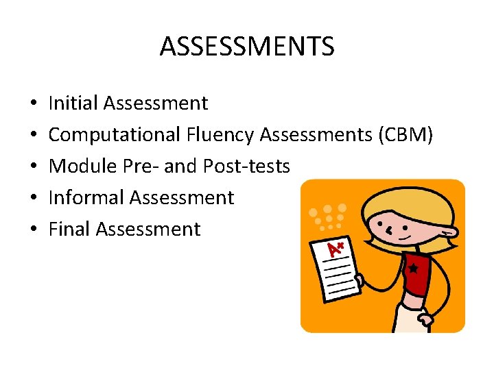 ASSESSMENTS • • • Initial Assessment Computational Fluency Assessments (CBM) Module Pre- and Post-tests