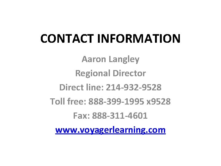 CONTACT INFORMATION Aaron Langley Regional Director Direct line: 214 -932 -9528 Toll free: 888