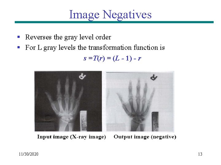 Image Negatives § Reverses the gray level order § For L gray levels the