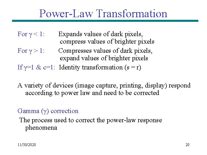 Power-Law Transformation For γ < 1: Expands values of dark pixels, compress values of