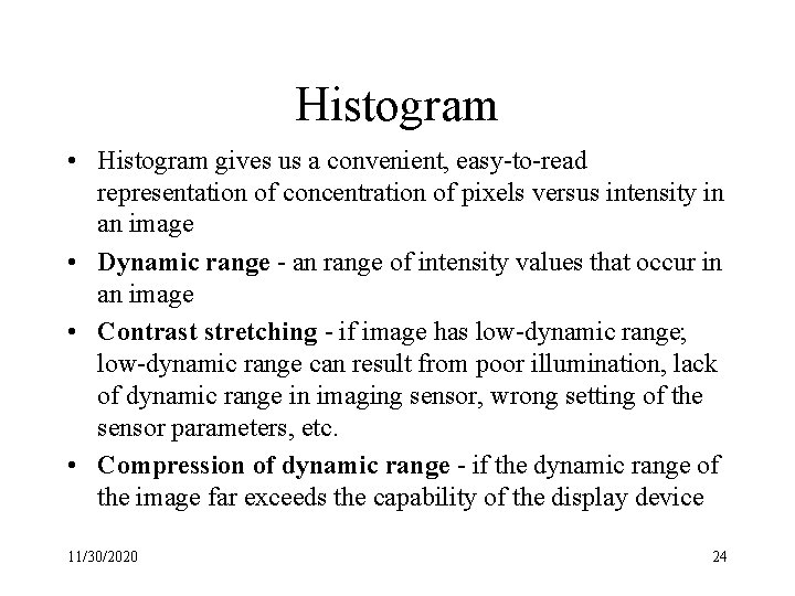 Histogram • Histogram gives us a convenient, easy-to-read representation of concentration of pixels versus