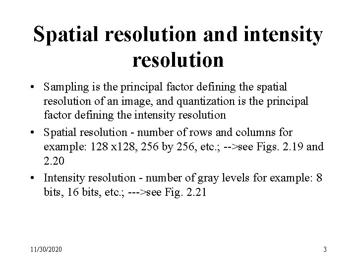 Spatial resolution and intensity resolution • Sampling is the principal factor defining the spatial