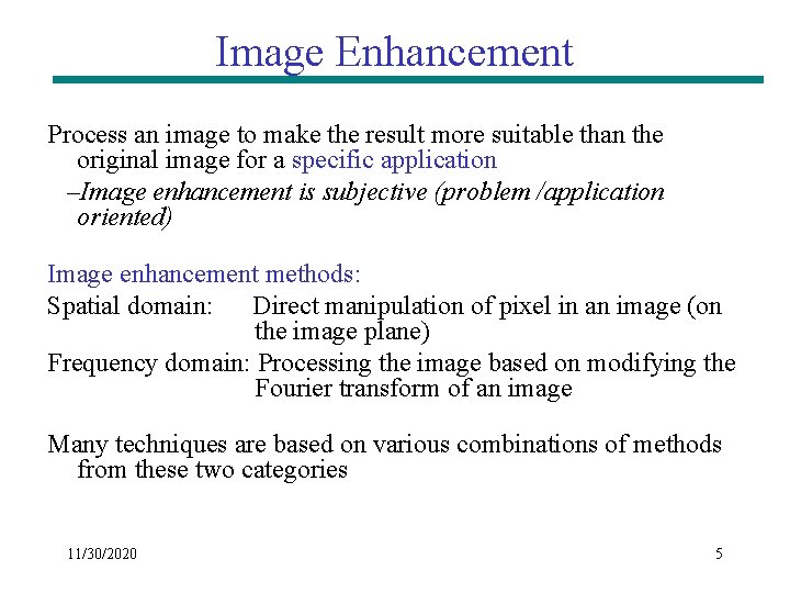 Image Enhancement Process an image to make the result more suitable than the original