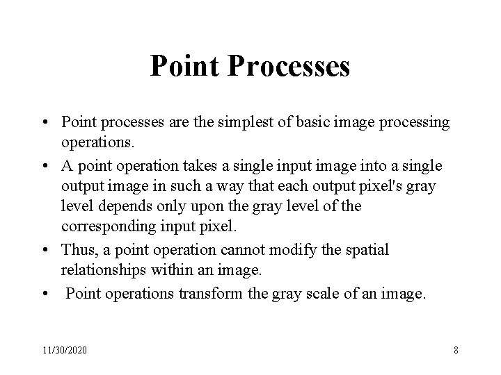 Point Processes • Point processes are the simplest of basic image processing operations. •