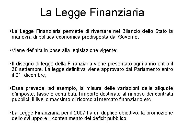 La Legge Finanziaria • La Legge Finanziaria permette di riversare nel Bilancio dello Stato