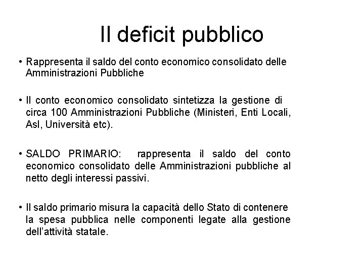 Il deficit pubblico • Rappresenta il saldo del conto economico consolidato delle Amministrazioni Pubbliche