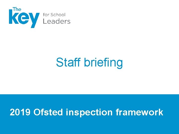 Staff briefing 2019 Ofsted inspection framework Staff briefing 