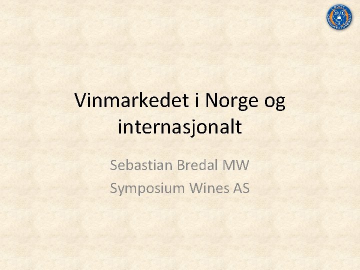Vinmarkedet i Norge og internasjonalt Sebastian Bredal MW Symposium Wines AS 