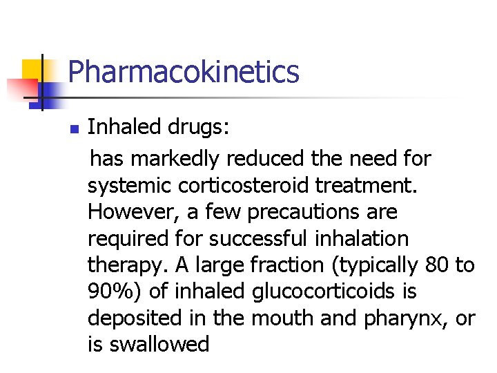 Pharmacokinetics n Inhaled drugs: has markedly reduced the need for systemic corticosteroid treatment. However,