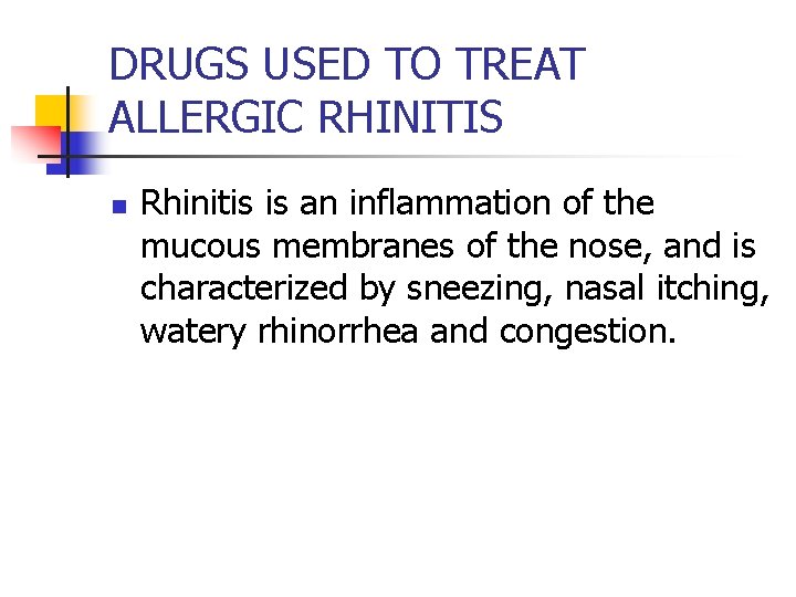 DRUGS USED TO TREAT ALLERGIC RHINITIS n Rhinitis is an inflammation of the mucous