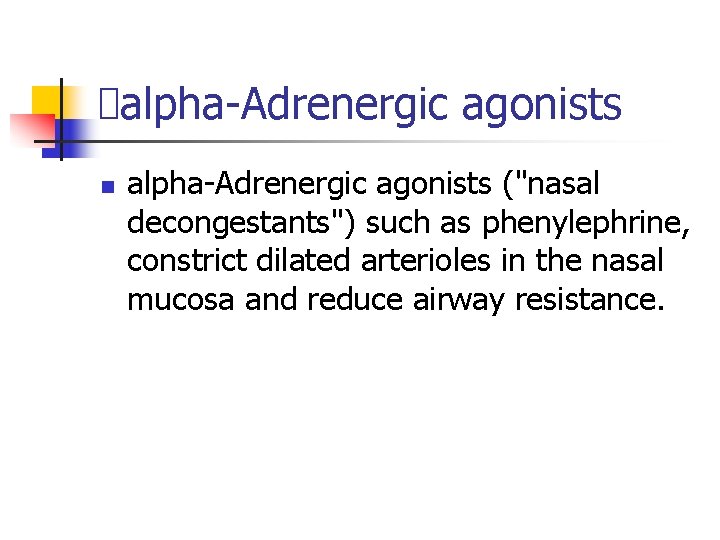  alpha-Adrenergic agonists n alpha-Adrenergic agonists ("nasal decongestants") such as phenylephrine, constrict dilated arterioles