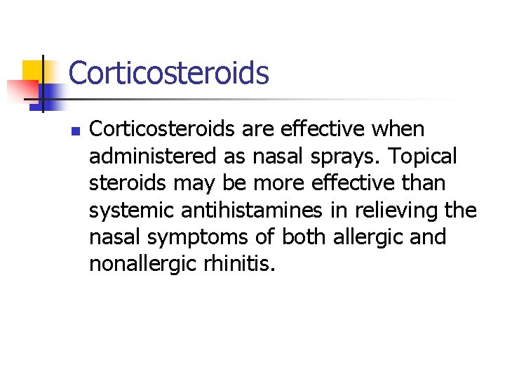 Corticosteroids n Corticosteroids are effective when administered as nasal sprays. Topical steroids may be