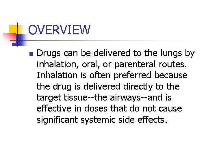 OVERVIEW n Drugs can be delivered to the lungs by inhalation, oral, or parenteral