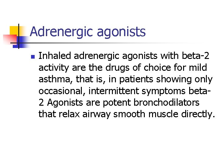 Adrenergic agonists n Inhaled adrenergic agonists with beta-2 activity are the drugs of choice