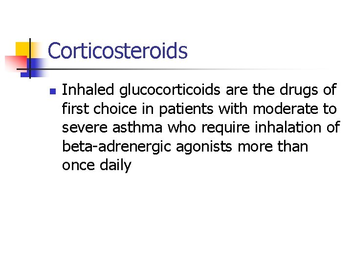 Corticosteroids n Inhaled glucocorticoids are the drugs of first choice in patients with moderate