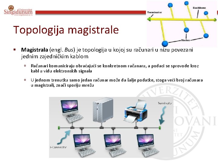 Poslovna informatika Prof. dr Angelina Njeguš Topologija magistrale § Magistrala (engl. Bus) je topologija