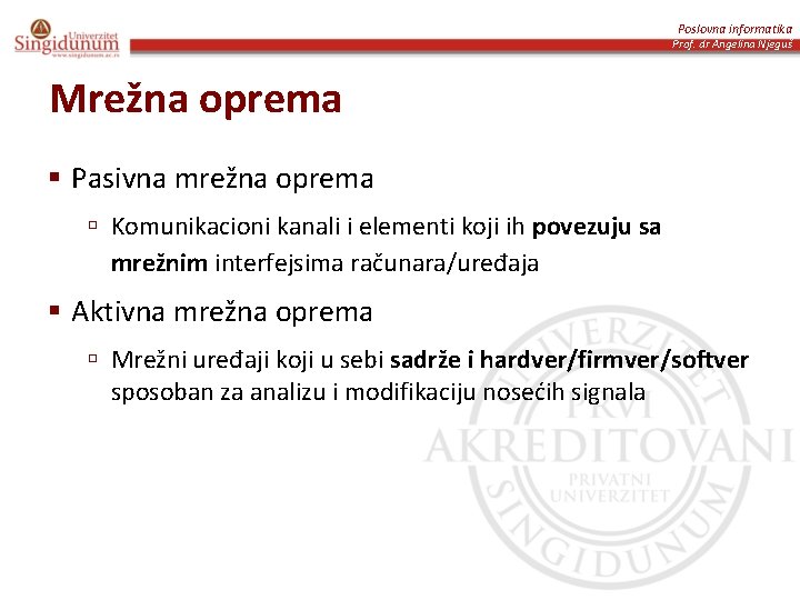 Poslovna informatika Prof. dr Angelina Njeguš Mrežna oprema § Pasivna mrežna oprema ú Komunikacioni