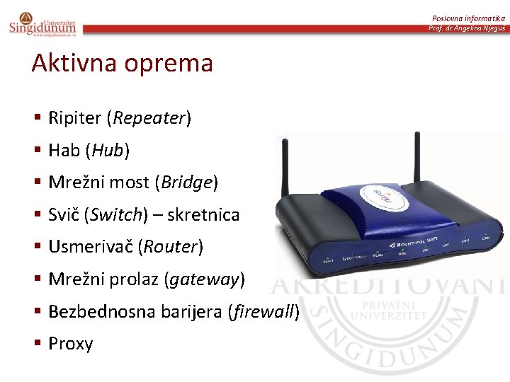 Poslovna informatika Prof. dr Angelina Njeguš Aktivna oprema § Ripiter (Repeater) § Hab (Hub)