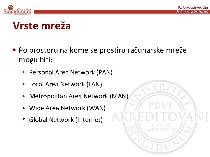 Poslovna informatika Prof. dr Angelina Njeguš Vrste mreža § Po prostoru na kome se