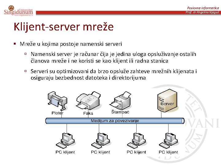 Poslovna informatika Prof. dr Angelina Njeguš Klijent-server mreže § Mreže u kojima postoje namenski
