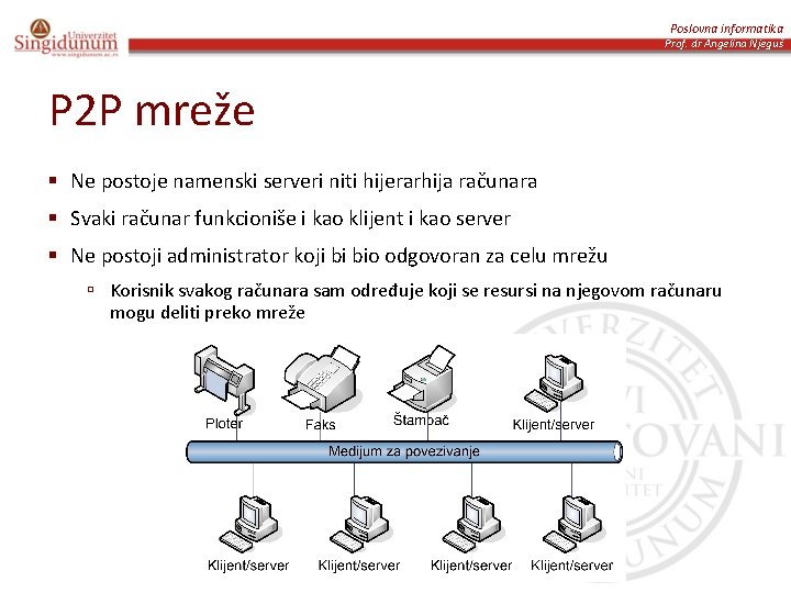 Poslovna informatika Prof. dr Angelina Njeguš P 2 P mreže § Ne postoje namenski