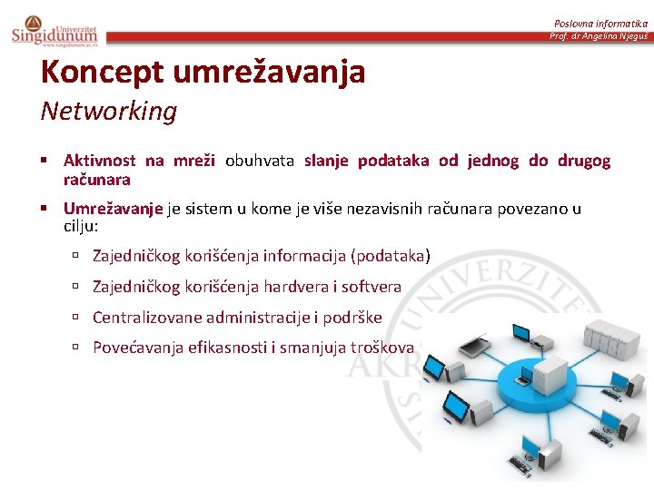 Poslovna informatika Prof. dr Angelina Njeguš Koncept umrežavanja Networking § Aktivnost na mreži obuhvata