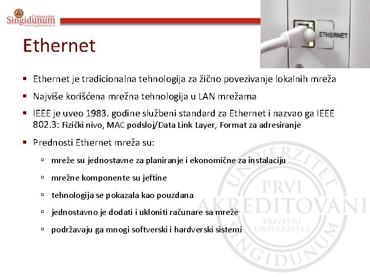 Poslovna informatika Prof. dr Angelina Njeguš Ethernet § Ethernet je tradicionalna tehnologija za žično