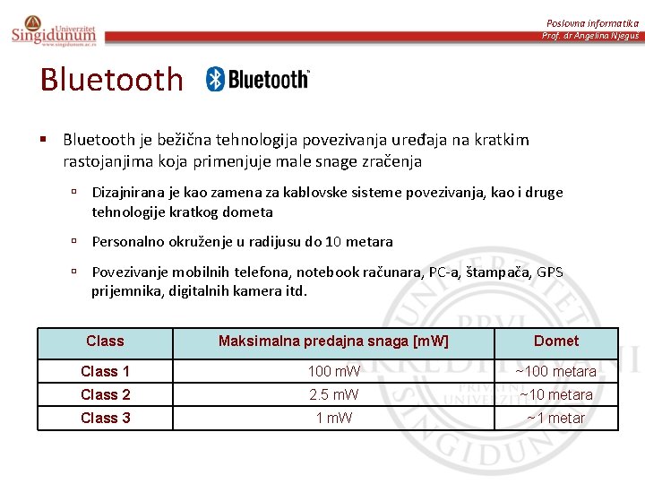 Poslovna informatika Prof. dr Angelina Njeguš Bluetooth § Bluetooth je bežična tehnologija povezivanja uređaja